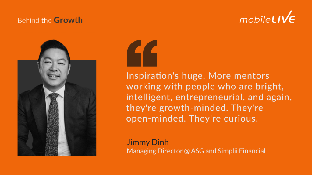 Inspiration's huge. More mentors working with the people who are bright, intelligent, entrepreneurial, and again, they're growth-minded. They're open-minded. They're curious.