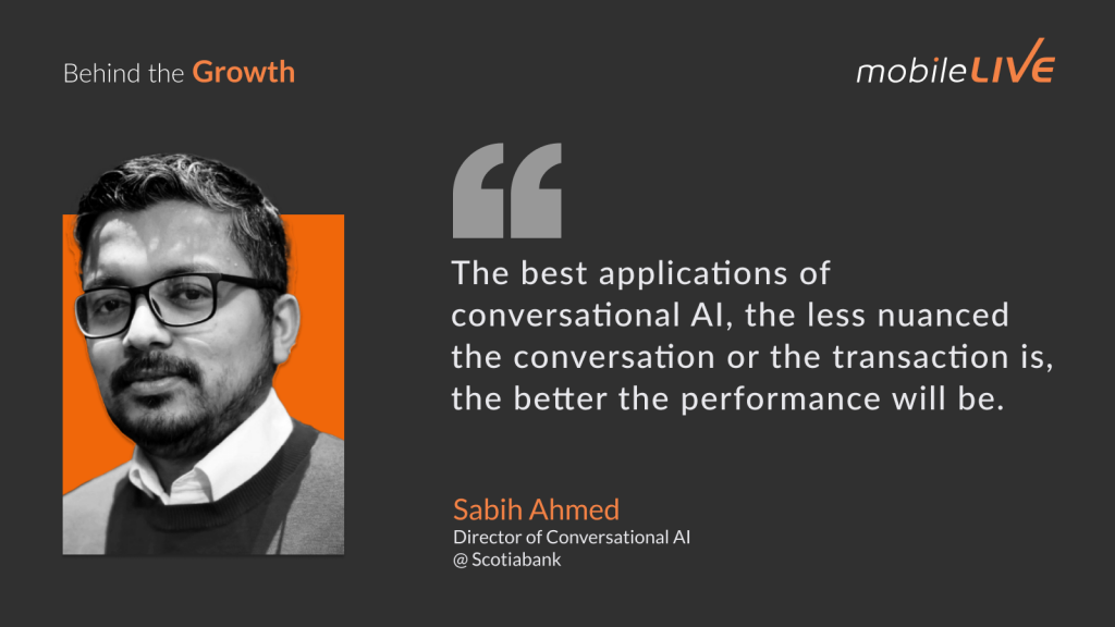 The best applications of conversational AI, the less nuanced the conversation or the transaction is, the better the performance will be.